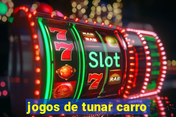 jogos de tunar carro